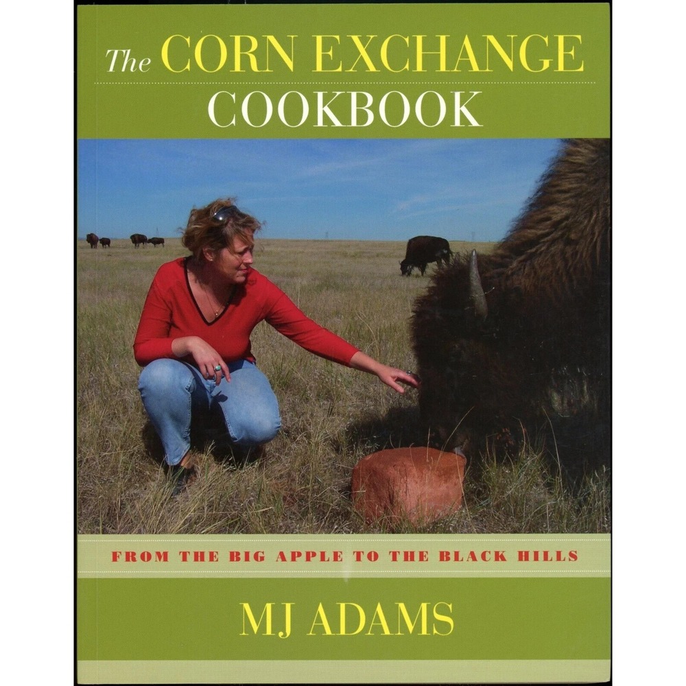 The Corn Exchange Cookbook : From the Big Apple to the Black Hills by MJ Adams